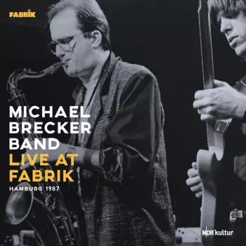 The Michael Brecker Band: Live At Fabrik - Hamburg 1987