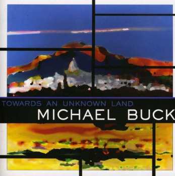 Michael Buck: Towards An Unknown Land