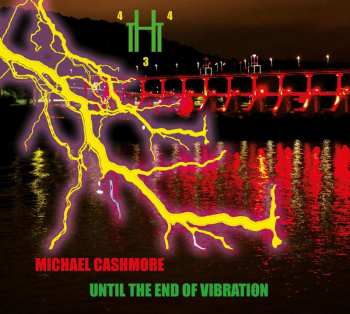 Album Michael Cashmore: Until The End Of Vibration