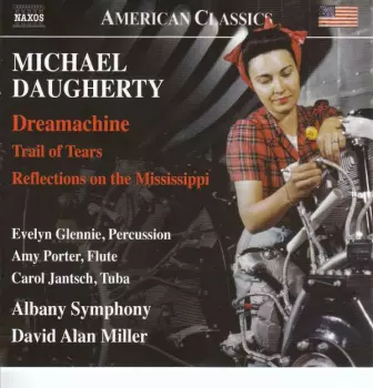 Michael Daugherty: Dreamachine - Trail Of Tears - Reflections On The Mississippi