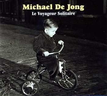 CD Michael De Jong: Le Voyageur Solitaire 482313