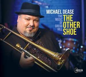 Album Michael Dease: The Other Shoe: The Music Of Gregg Hill