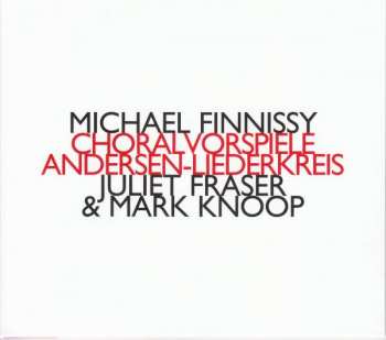 Michael Finnissy: Choralvorspiele & Andersen-Liederkreis