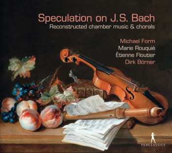 Album Michael Form: Speculation On J.S. Bach: Reconstructed Chamber Music And Chorals