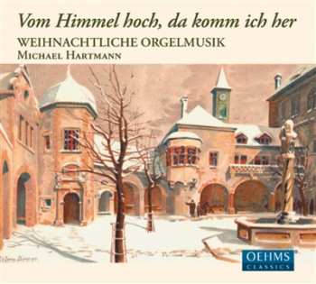 Album Michael Hartmann: Vom Himmel Hoch, Da Komm Ich Her: Weihnachtliche Orgelmusik