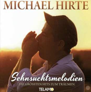 Album Michael Hirte: Sehnsuchtsmelodien - Die Größten Hits Zum Träumen