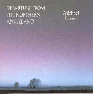 Album Michael Hoenig: Departure From The Northern Wasteland