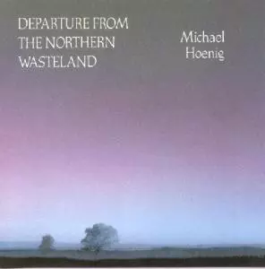 Michael Hoenig: Departure From The Northern Wasteland