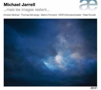 Album Michael Jarrell: ...Mais Les Images Restent...