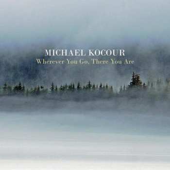 Album Michael Kocour: Wherever You Go, There You Are 