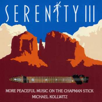 Michael Kollwitz: Serenity III: More Peaceful Music On The Chapman Stick