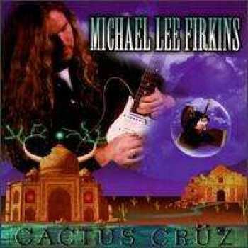 Michael Lee Firkins: Cactus Crüz