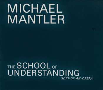 Album Michael Mantler: The School Of Understanding