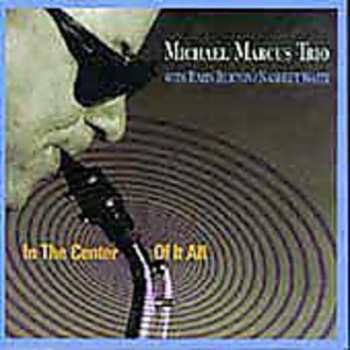 Album Michael Marcus Trio: In The Center Of It All