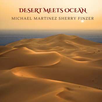 Album Michael Martinez & Sherry Finzer: Desert Meets Ocean