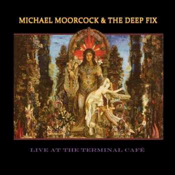 Album Michael Moorcock's Deep Fix: Live At The Terminal Café