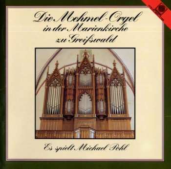 CD Michael Pohl: Die Mehmel-Orgel In Der Marienkirche Zu Greifswald 481360
