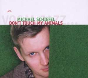 Album Michael Schiefel: Don't Touch My Animals
