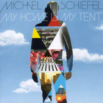 Album Michael Schiefel: My Home Is My Tent