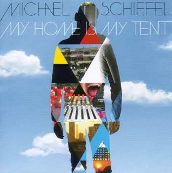 CD Michael Schiefel: My Home Is My Tent 471030
