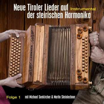 Album Michael Seekircher & Martin Steinlechner: Neue Tiroler Lieder Auf Der Steirischen Harmonika Folge 1
