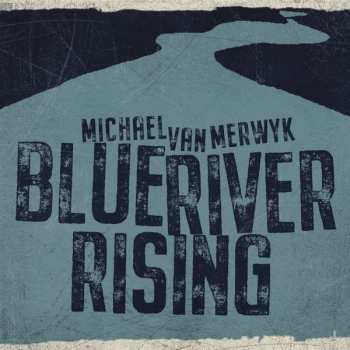 CD Michael Van Merwyk: Blue River Rising 278774