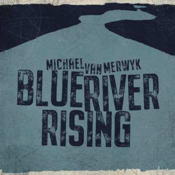Album Michael Van Merwyk: Blue River Rising
