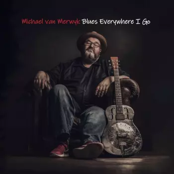 Michael Van Merwyk: Blues Everywhere I Go