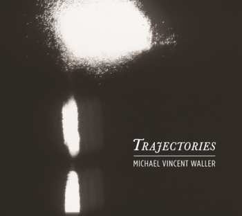 CD Michael Vincent Waller: Trajectories