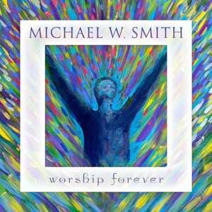 Album Michael W. Smith: Worship Forever