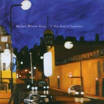 Album Michael Weston King: A New Kind Of Loneliness