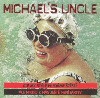 Album Michael's Uncle: Ale My Stále Hledáme Štěstí, Ale Nikdo Z Nás Ještě Není Mrtvev