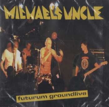 CD Michael's Uncle: Futurum Groundlive 13689