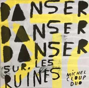 Album Michel Cloup Duo: Danser Danser Danser Sur Les Ruines