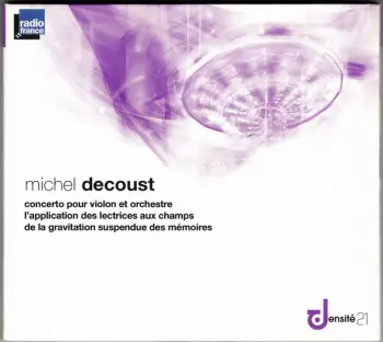 Michel Decoust: Concerto Pour Violon Et Orchestre / L'application Des Lectrices Aux Champs / De La Gravitation Suspendue Des Mémoires