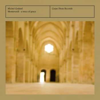Album Michel Godard: Monteverdi - A Trace Of Grace