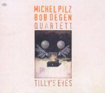 CD Michel Pilz-Bob Degen Quartet: Tilly's Eyes 531536