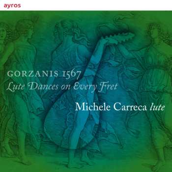 Album Michele Carreca: Gorazanis 1567: Lute Dances On Every Fret