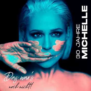 Album Michelle: 30 Jahre Michelle - Das War's... Noch Nicht!