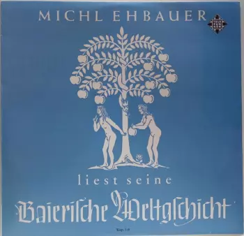 Michl Ehbauer: Liest Seine Baierische Weltgschicht Kap. 1-6