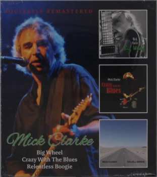Album Mick Clarke: Big Wheel / Crazy With The Blues / Relentless Boogie