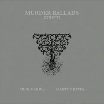 Mick Harris: Murder Ballads (Drift)