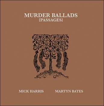 Mick Harris: Murder Ballads (Passages)