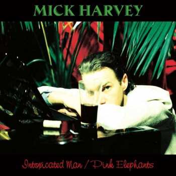 Album Mick Harvey: Intoxicated Man / Pink Elephants