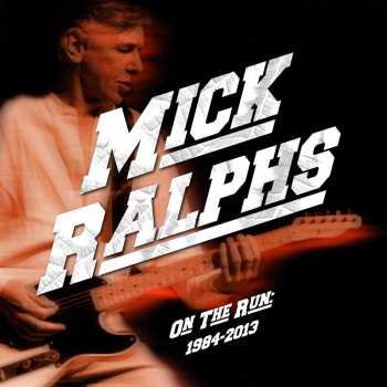 Album Mick Ralphs: On The Run 1984 - 2013