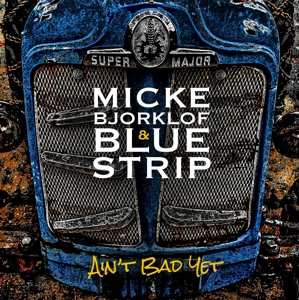 Album Micke Björklöf & Blue Strip: Ain't Bad Yet