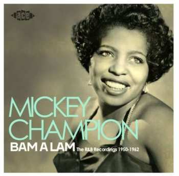 Album Mickey Champion: Bam-A-Lam - The R&B Recordings 1950-1962