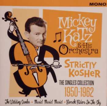 Mickey Katz And His Orchestra: Strictly Kosher * The Singles Collection 1950-1962