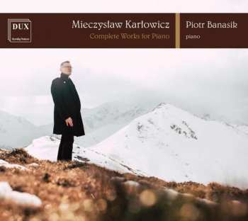 Album Mieczysław Karłowicz: Complete Works For Piano