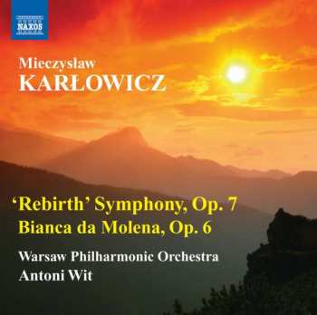 Album Mieczysław Karłowicz: 'Rebirth' Symphony, Op. 7 / Bianca Da Molena, Op. 6